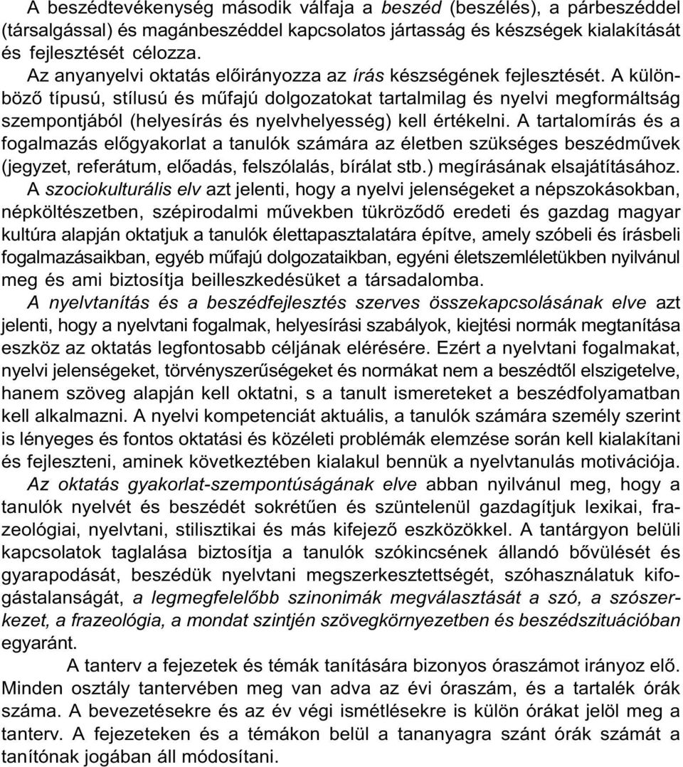 A különböző típusú, stílusú és műfajú dolgozatokat tartalmilag és nyelvi megformáltság szempontjából (helyesírás és nyelvhelyesség) kell értékelni.