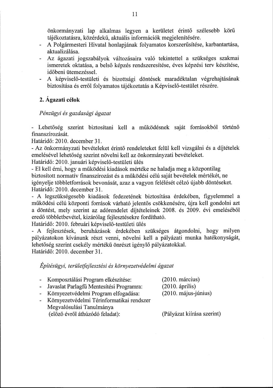 - Az ágazati jogszabályok változásaira való tekintettel a szükséges szakmai ismeretek oktatása, a belső képzés rendszeresítése, éves képzési terv készítése, időbeni ütemezéssel.