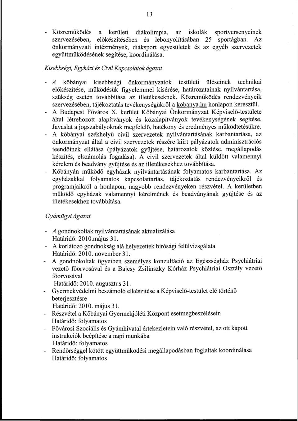 Kisebbségi, Egyházi és Civil Kapcsolatok ágazat - A kőbányai kisebbségi önkormányzatok testületi üléseinek technikai előkészítése, működésük figyelemmel kísérése, határozatainak nyilvántartása,