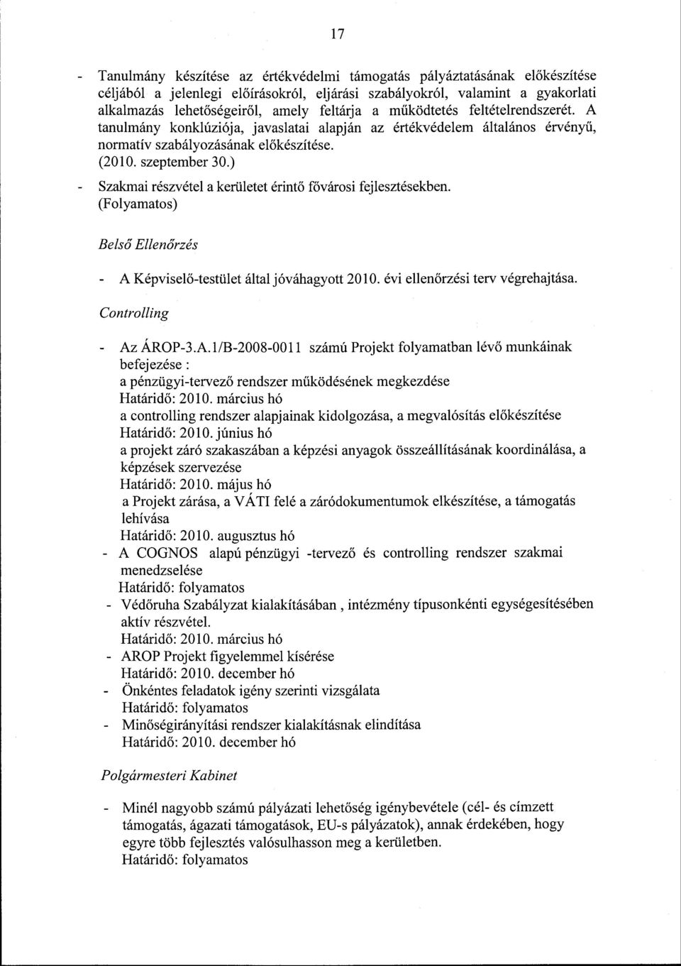 ) - Szakmai részvétel a kerületet érintő fővárosi fejlesztésekben. (Folyamatos) Belső Ellenőrzés - A Képviselő-testület által jóváhagyott 2010. évi ellenőrzési terv végrehajtása.