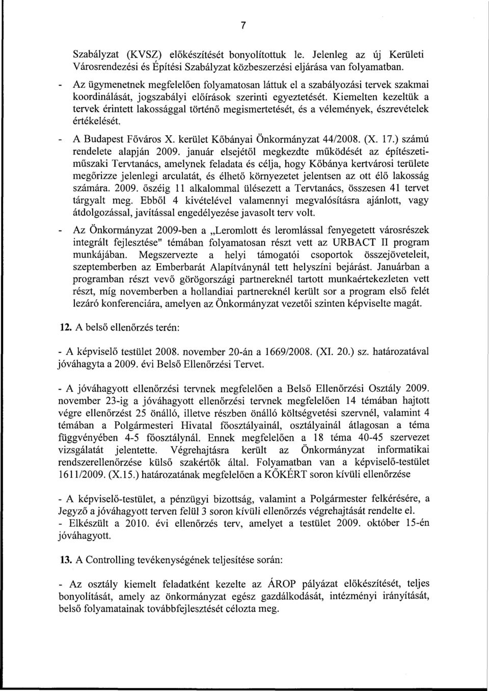 Kiemelten kezeltük a tervek érintett lakossággal történő megismertetését, és a vélemények, észrevételek értékelését. - A Budapest Főváros X. kerület Kőbányai Önkormányzat 44/2008. (X. 17.