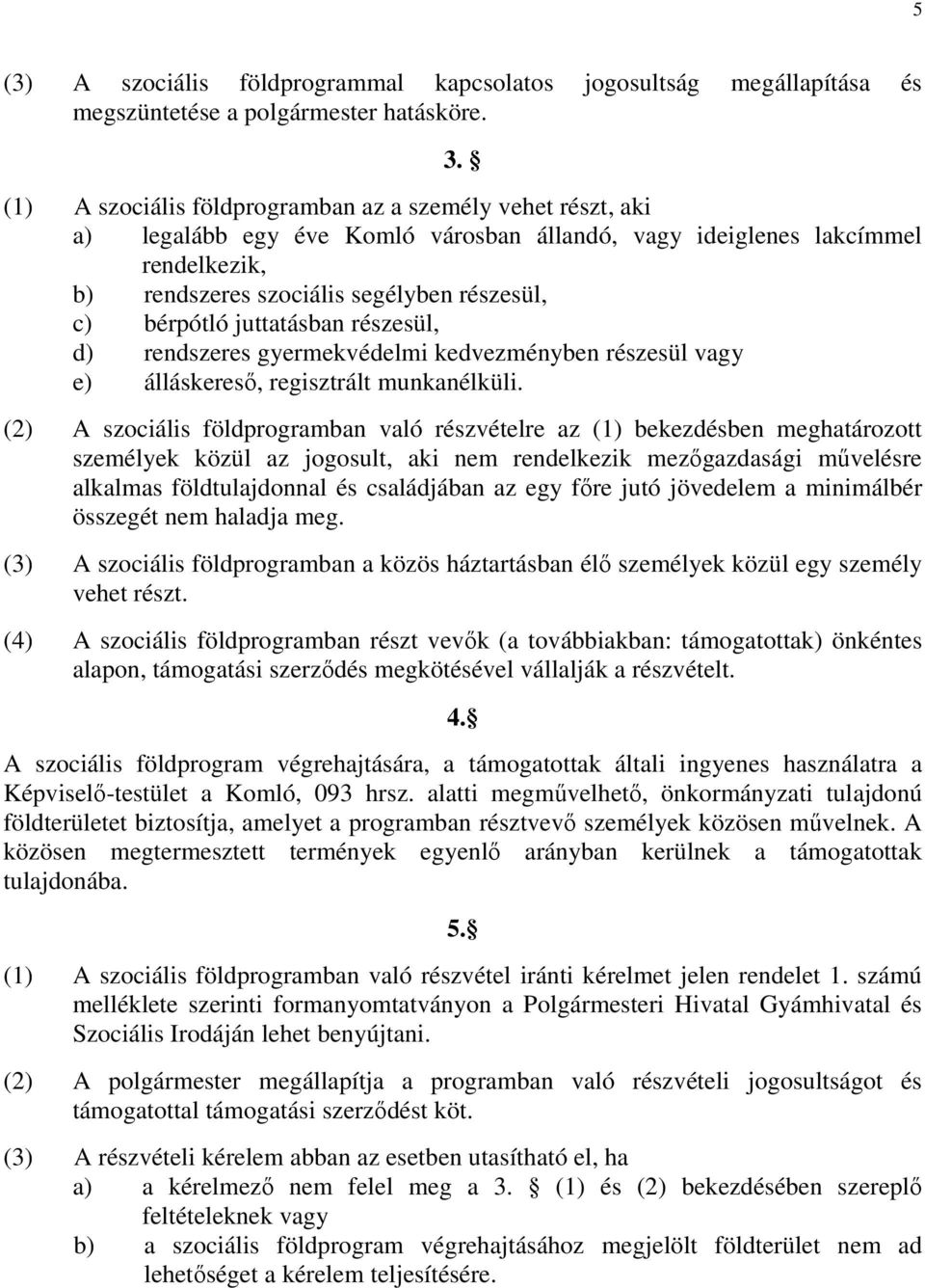 juttatásban részesül, d) rendszeres gyermekvédelmi kedvezményben részesül vagy e) álláskeresı, regisztrált munkanélküli.