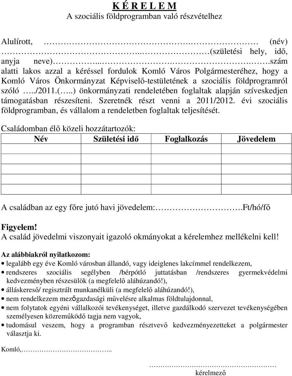 .) önkormányzati rendeletében foglaltak alapján szíveskedjen támogatásban részesíteni. Szeretnék részt venni a 2011/2012.