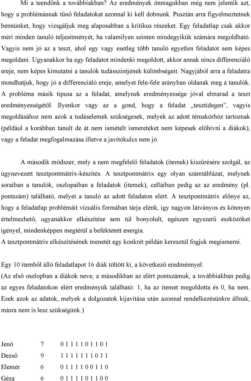 Egy feladatlap csak akkor méri minden tanuló teljesítményét, ha valamilyen szinten mindegyikük számára megoldható.