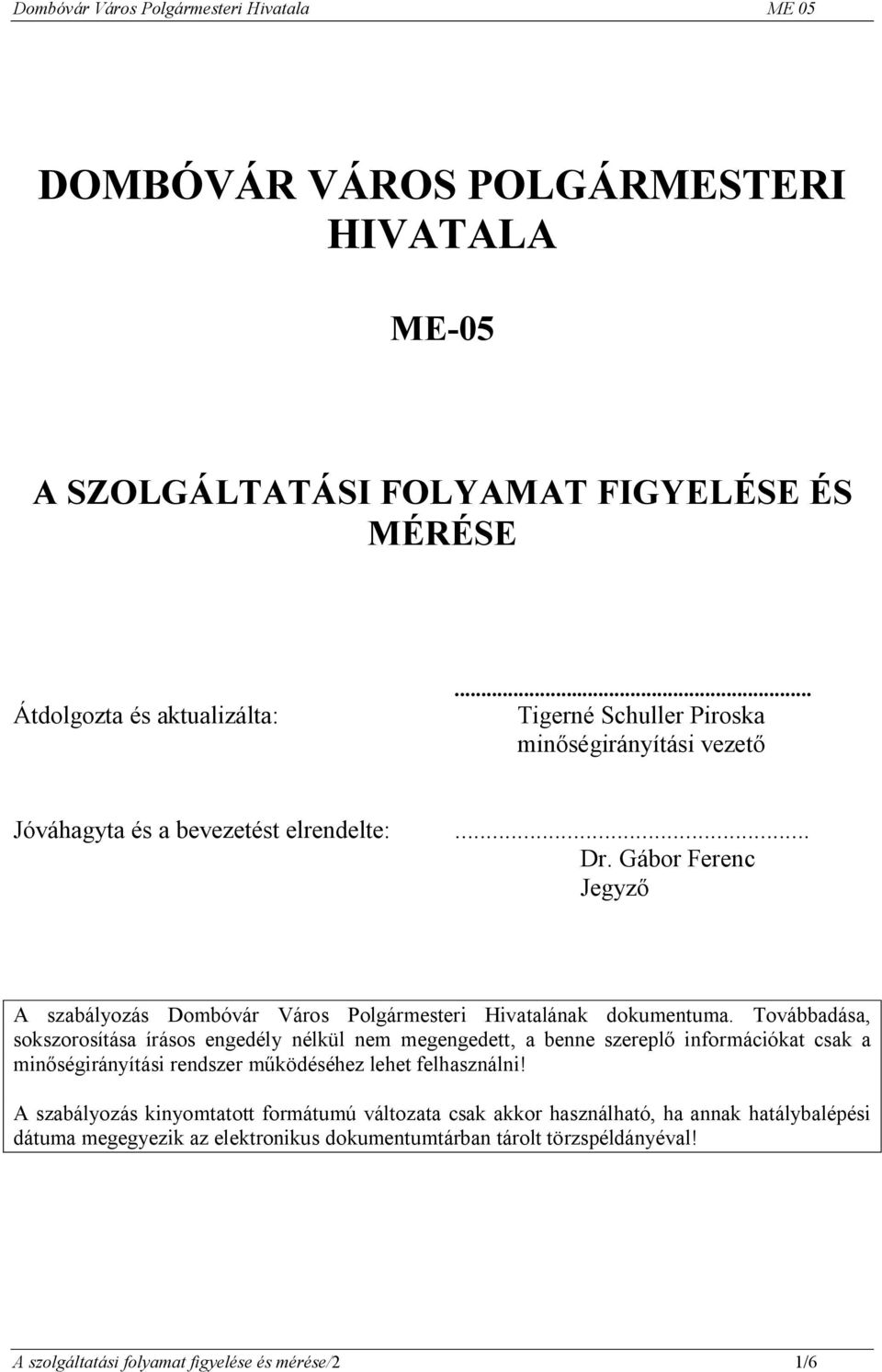 Gábor Ferenc Jegyző A szabályozás Dombóvár Város Polgármesteri Hivatalának dokumentuma.