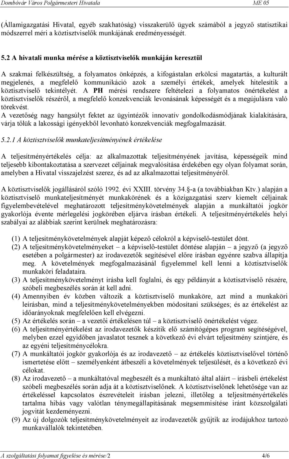 azok a személyi értékek, amelyek hitelesítik a köztisztviselő tekintélyét.