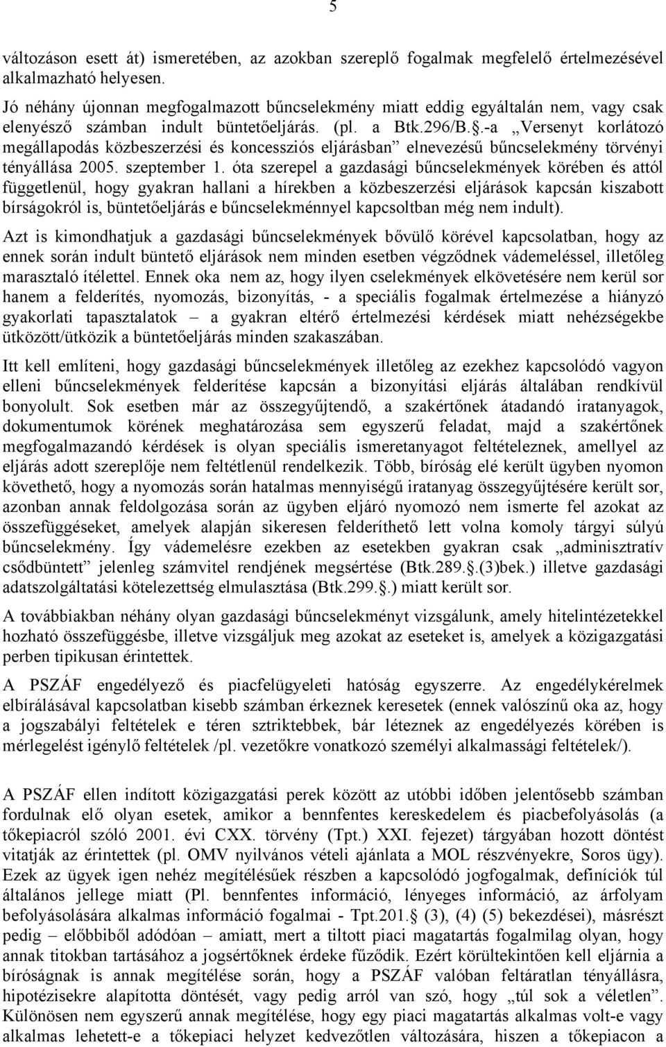 .-a Versenyt korlátozó megállapodás közbeszerzési és koncessziós eljárásban elnevezésű bűncselekmény törvényi tényállása 2005. szeptember 1.