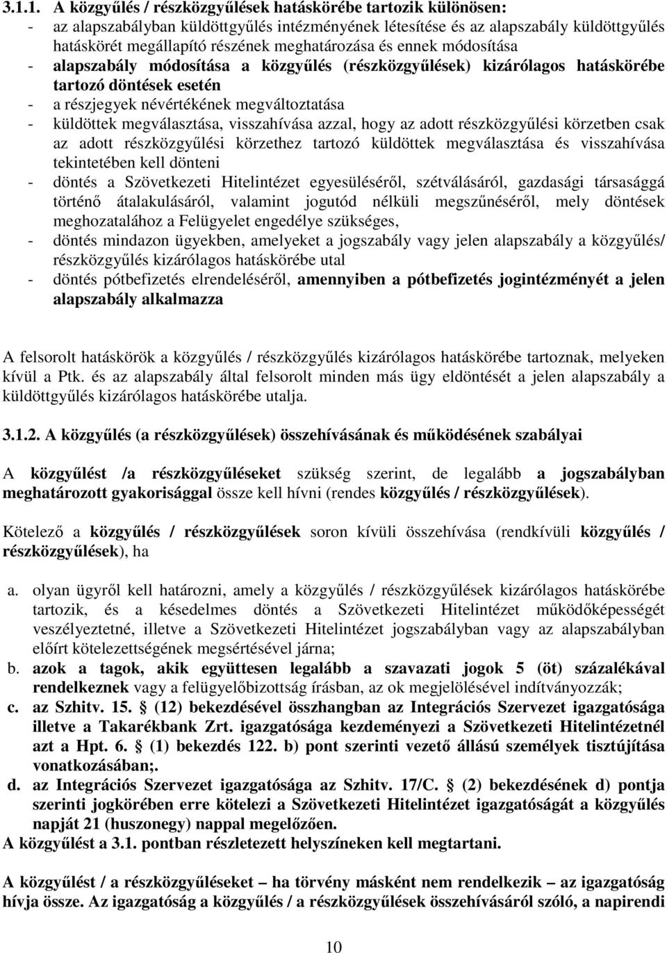 megválasztása, visszahívása azzal, hogy az adott részközgyőlési körzetben csak az adott részközgyőlési körzethez tartozó küldöttek megválasztása és visszahívása tekintetében kell dönteni - döntés a