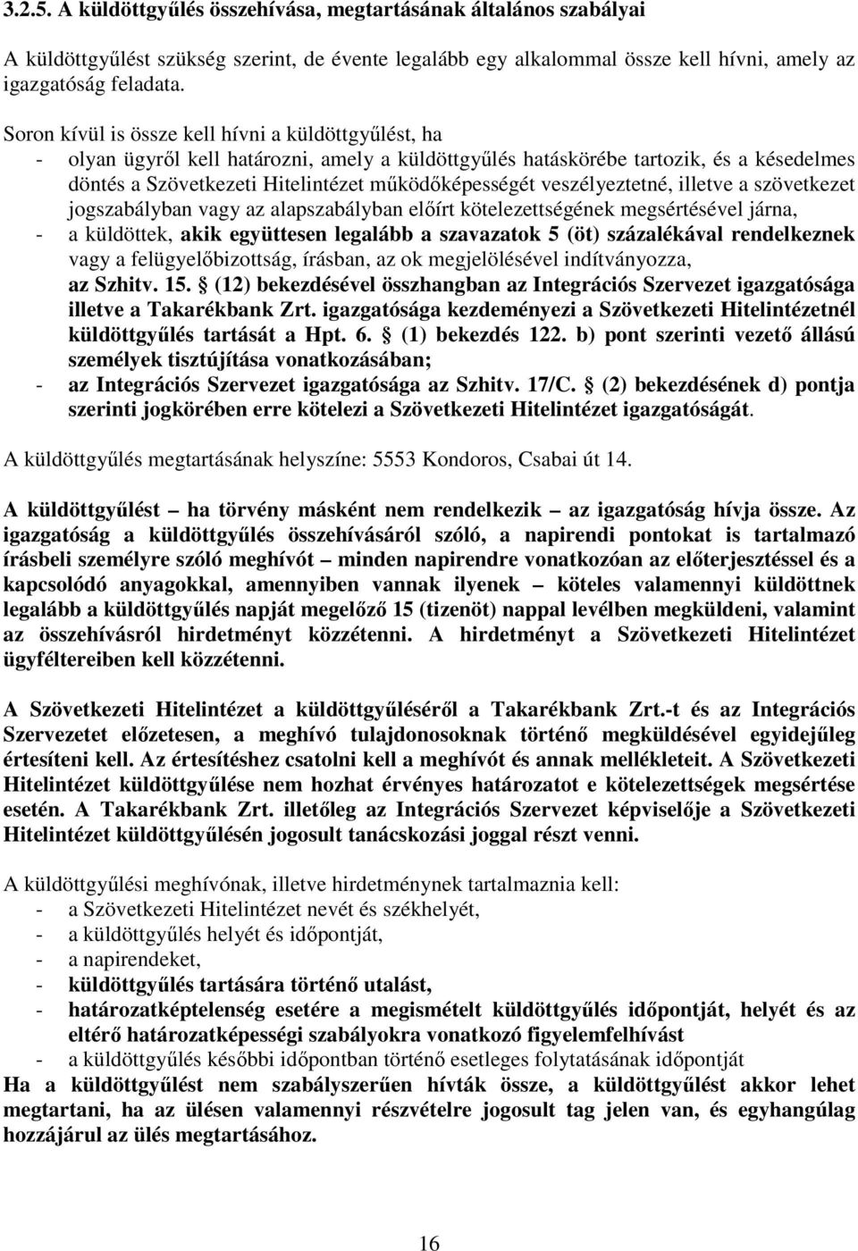 veszélyeztetné, illetve a szövetkezet jogszabályban vagy az alapszabályban elıírt kötelezettségének megsértésével járna, - a küldöttek, akik együttesen legalább a szavazatok 5 (öt) százalékával