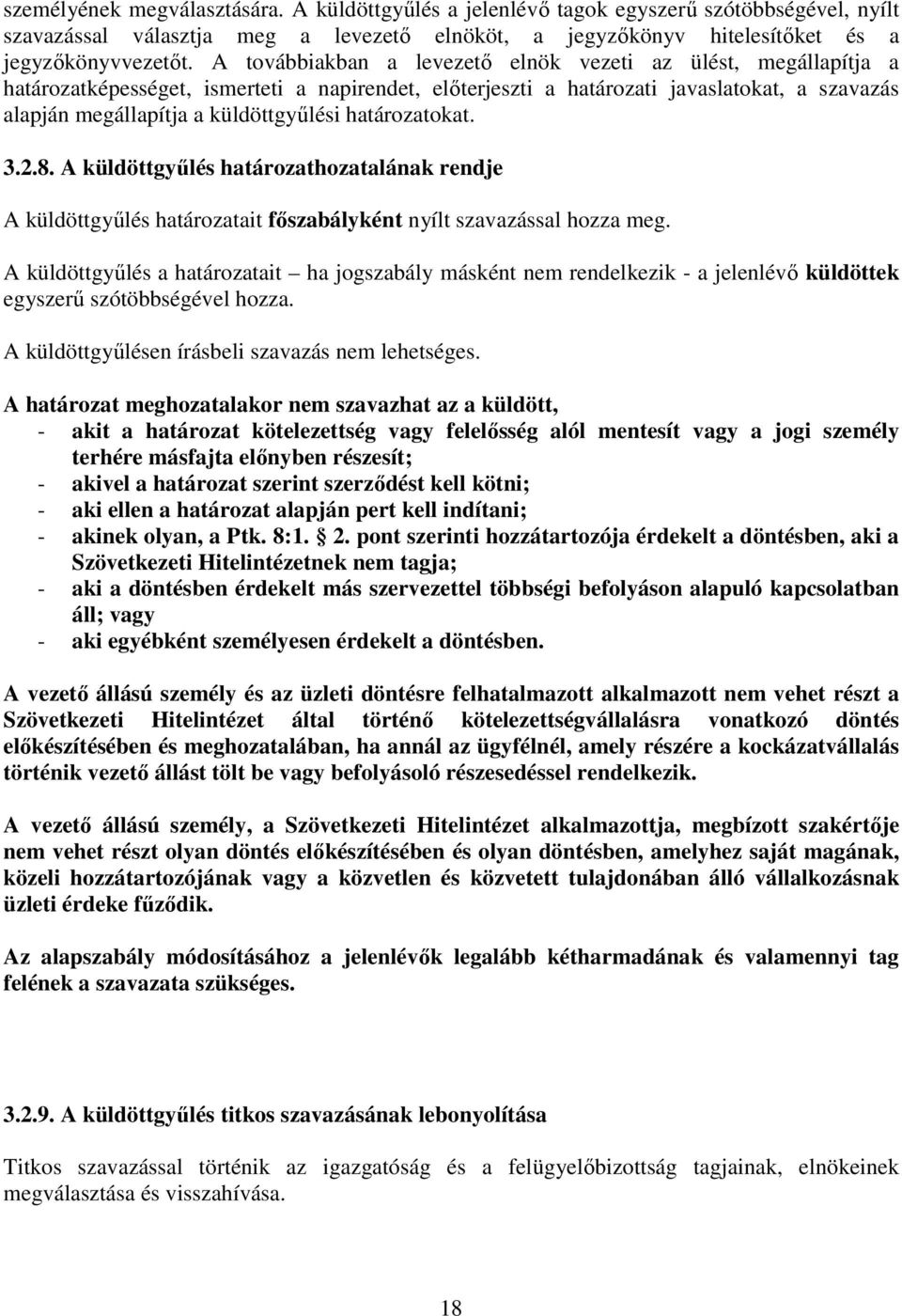 határozatokat. 3.2.8. A küldöttgyőlés határozathozatalának rendje A küldöttgyőlés határozatait fıszabályként nyílt szavazással hozza meg.