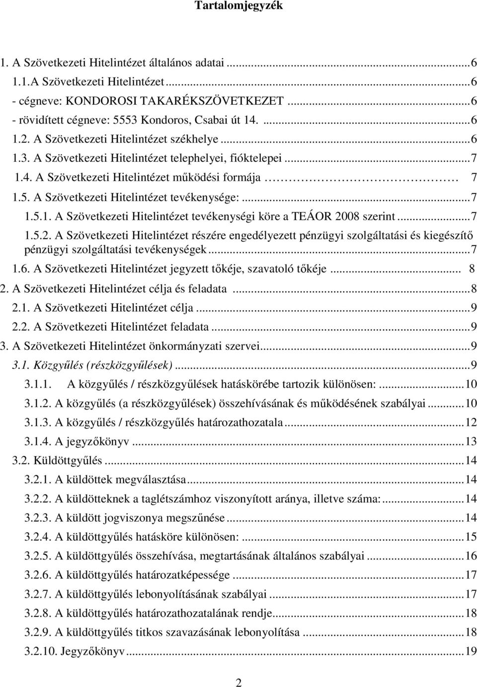 A Szövetkezeti Hitelintézet tevékenysége:...7 1.5.1. A Szövetkezeti Hitelintézet tevékenységi köre a TEÁOR 20