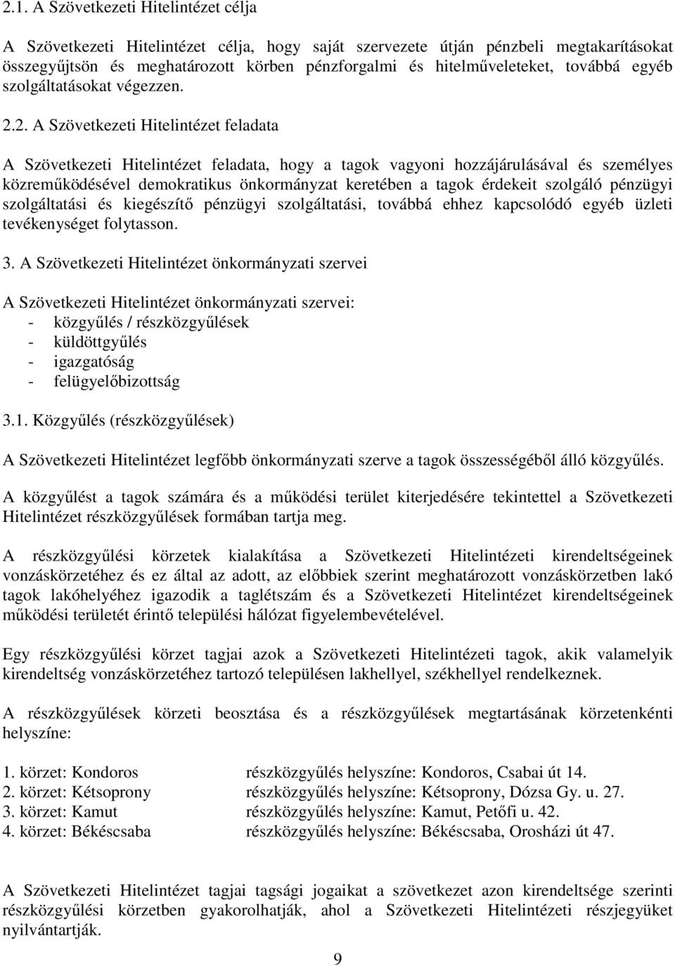 2. A Szövetkezeti Hitelintézet feladata A Szövetkezeti Hitelintézet feladata, hogy a tagok vagyoni hozzájárulásával és személyes közremőködésével demokratikus önkormányzat keretében a tagok érdekeit