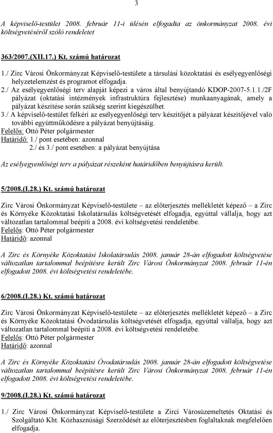 / Az esélyegyenlőségi terv alapját képezi a város által benyújtandó KDOP-2007-5.1.