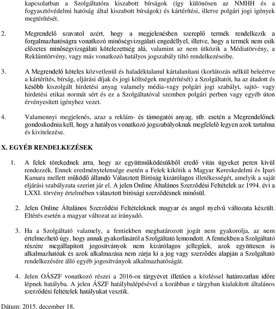 kötelezettség alá, valamint az nem ütközik a Médiatörvény, a Reklámtörvény, vagy más vonatkozó hatályos jogszabály tiltó rendelkezéseibe. 3.