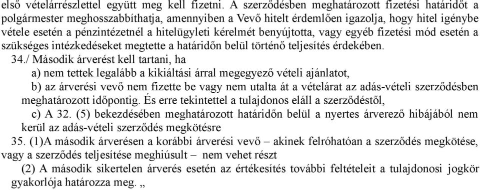 kérelmét benyújtotta, vagy egyéb fizetési mód esetén a szükséges intézkedéseket megtette a határidőn belül történő teljesítés érdekében. 34.