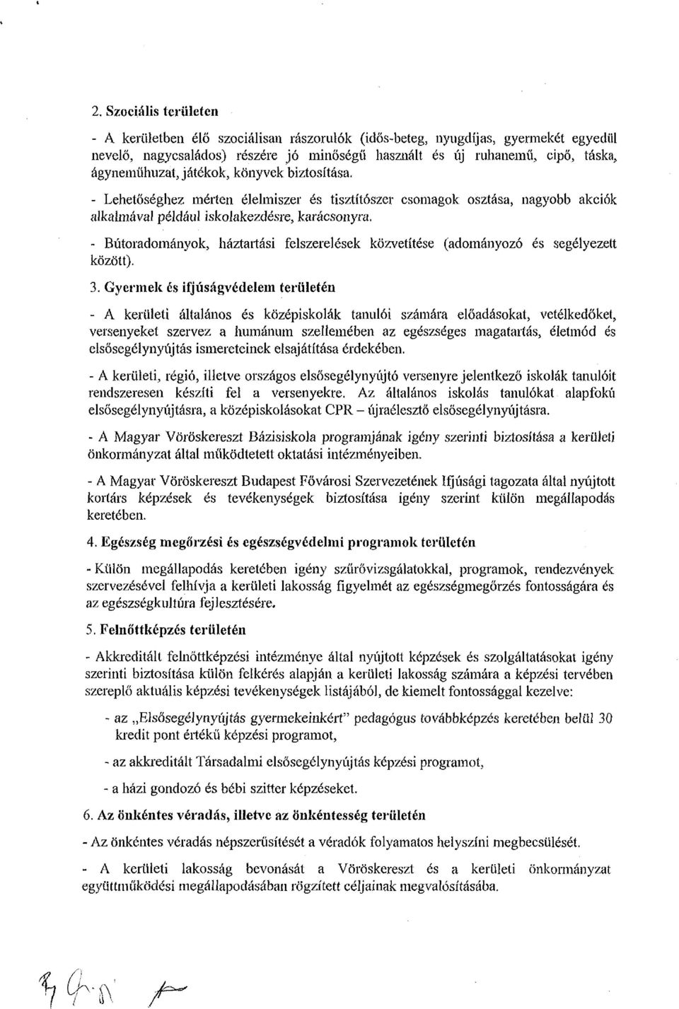 - Bútoradományok, háztartási felszerelések közvetítése (adományozó és segélyezett között). 3.