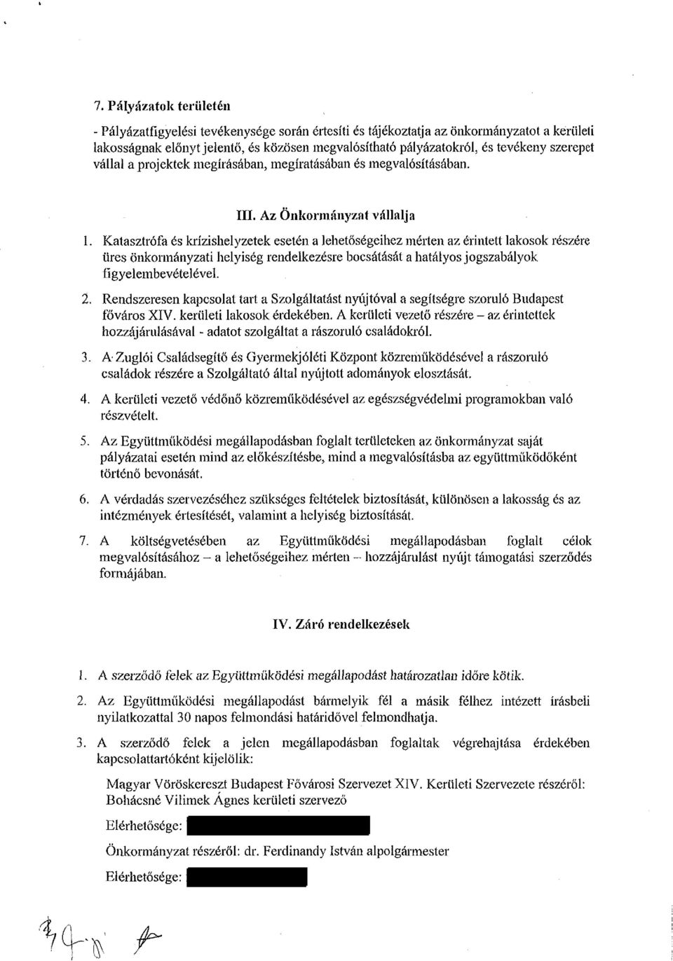 szerepet vállai a projektek megírásában, megíratásában és megvalósításában. III. Az Önkormányzat vállalja 1.