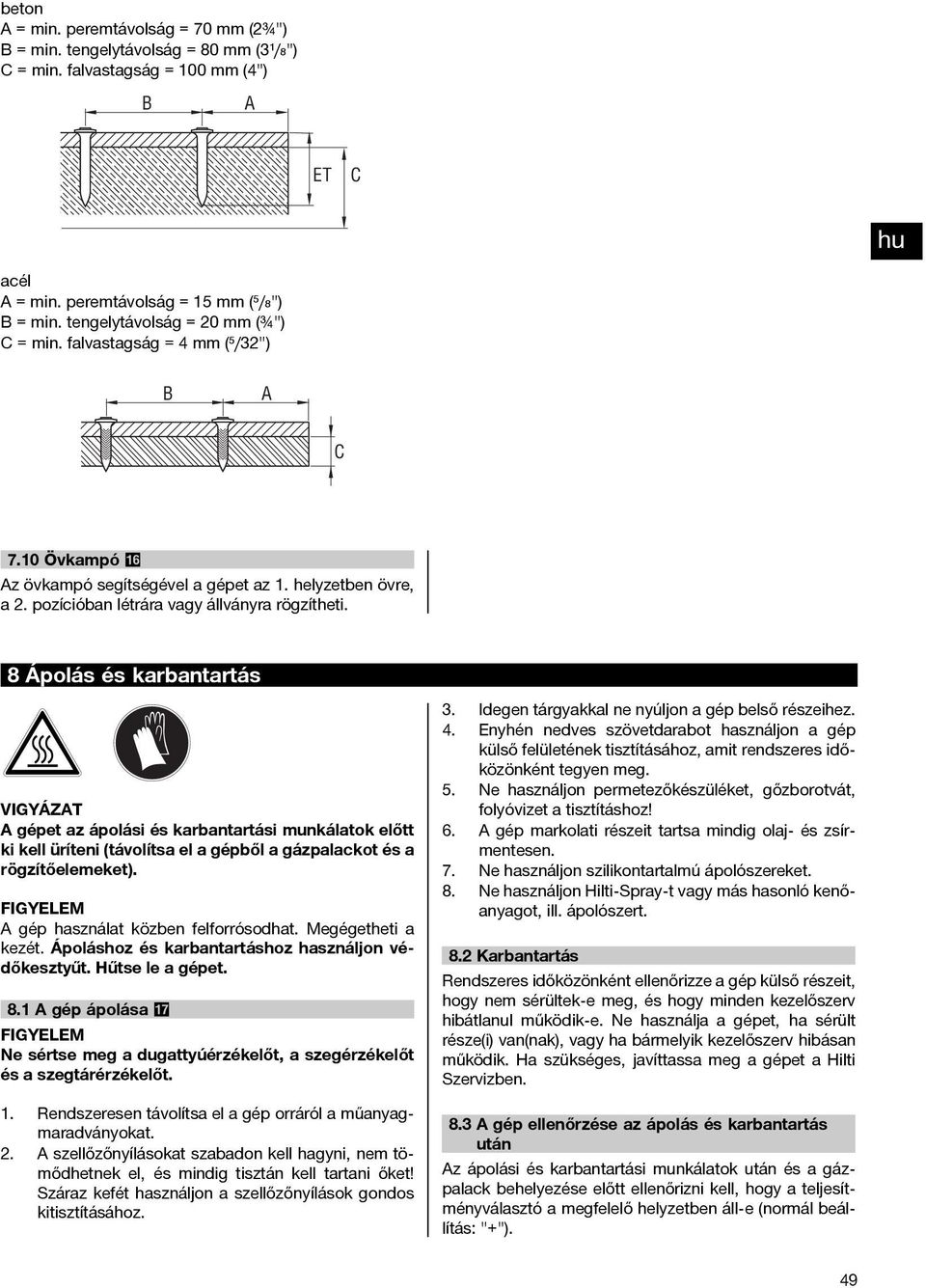 8 Ápolás és karbantartás VIGYÁZAT A gépet az ápolási és karbantartási munkálatok előtt ki kell üríteni (távolítsa el a gépből a gázpalackot és a rögzítőelemeket).