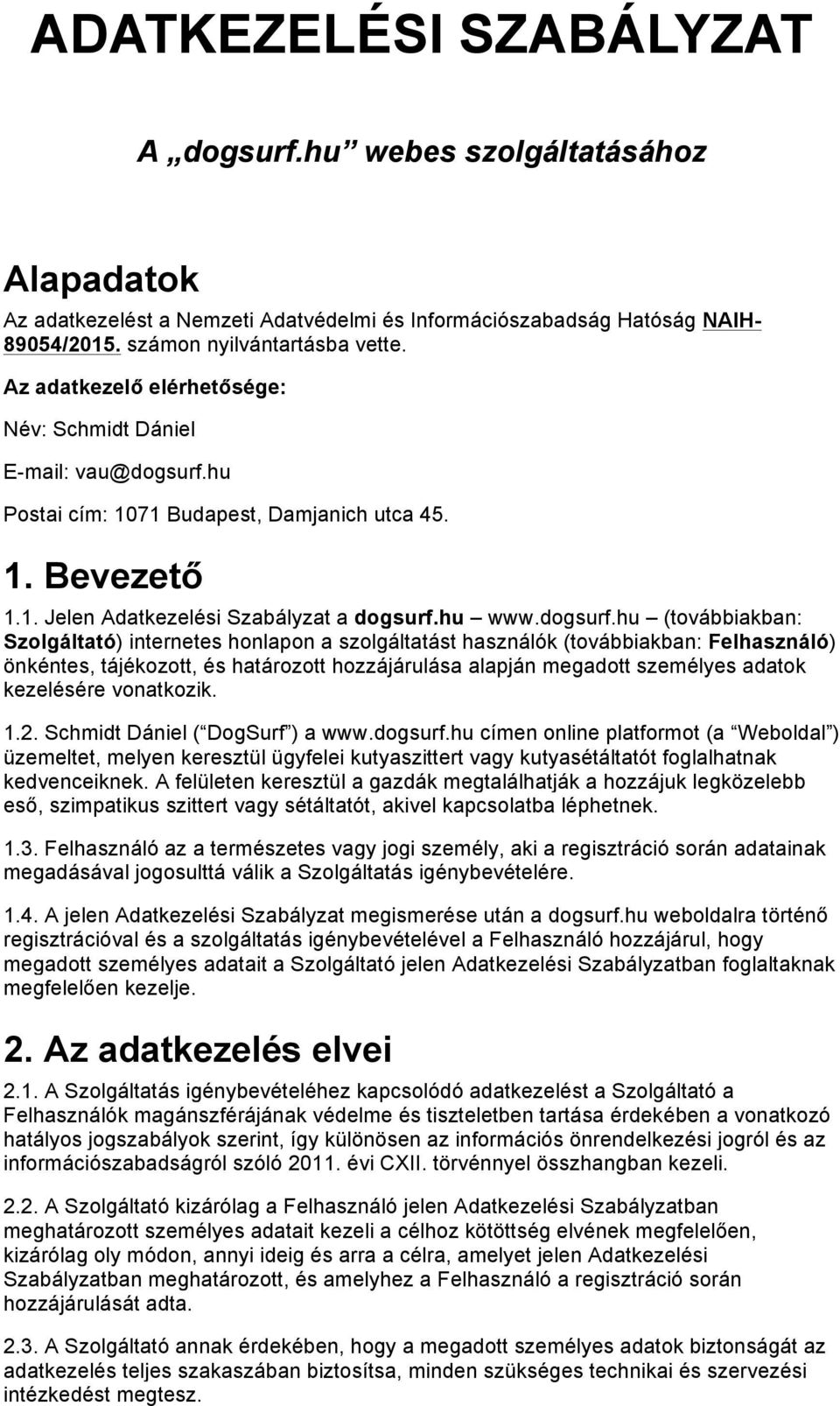 hu Postai cím: 1071 Budapest, Damjanich utca 45. 1. Bevezető 1.1. Jelen Adatkezelési Szabályzat a dogsurf.