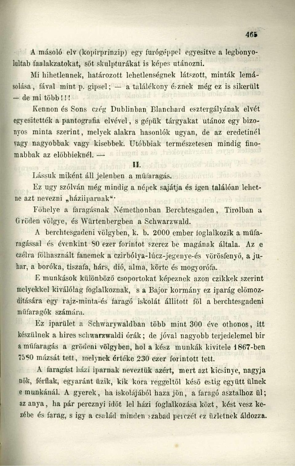 ! I Kennon és Sons czég Dublinbah Blanchard esztergályának elvét egyesitették a pantografia elvével, s gépük tárgyakat utánoz egy bizonyos minta szerint, melyek alakra hasonlók ugyan, de az