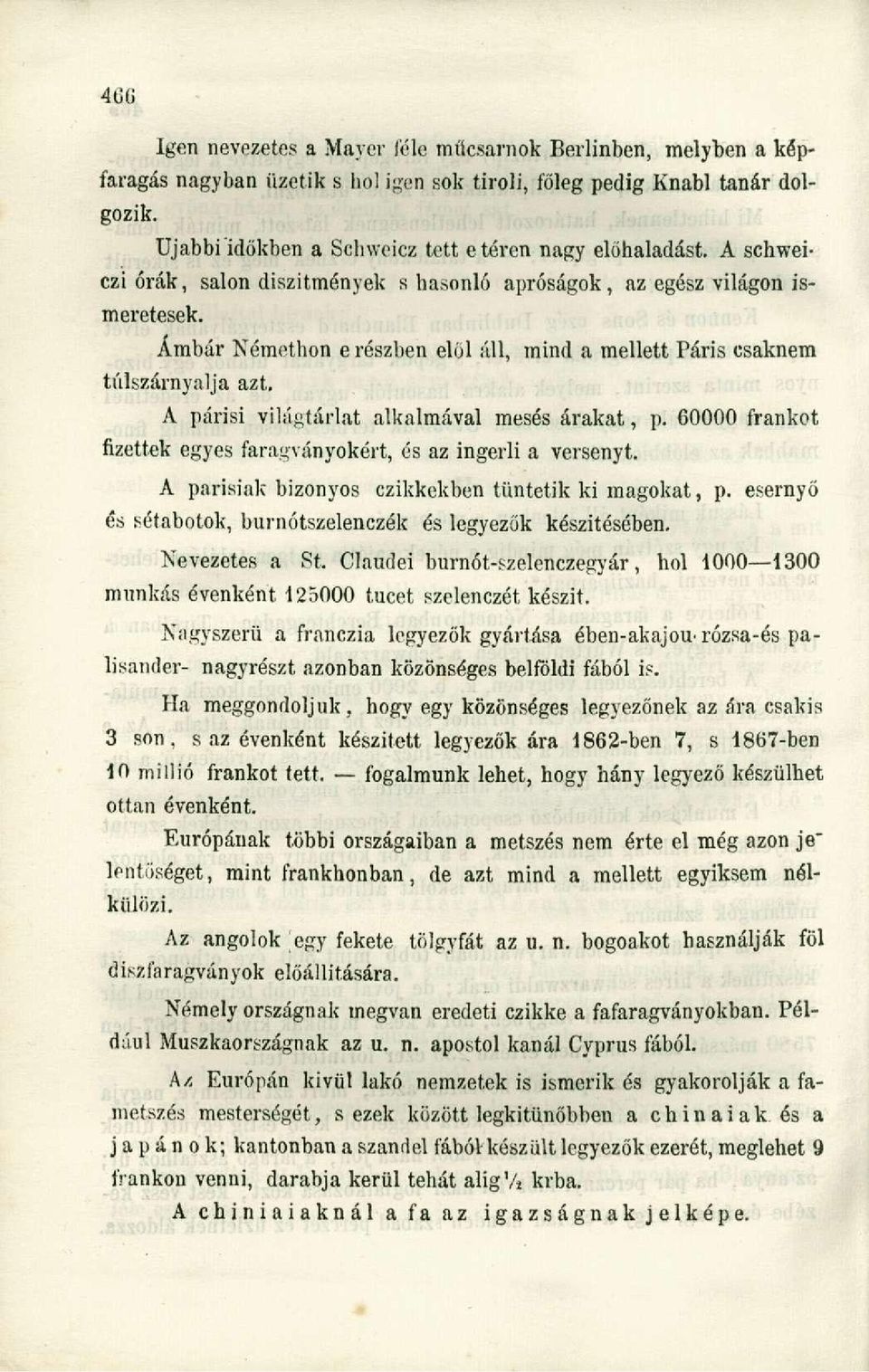 Ámbár Némethon e részben elől áll, mind a mellett Paris csaknem túlszárnyalja azt. A párisi világtárlat alkalmával mesés árakat, p.