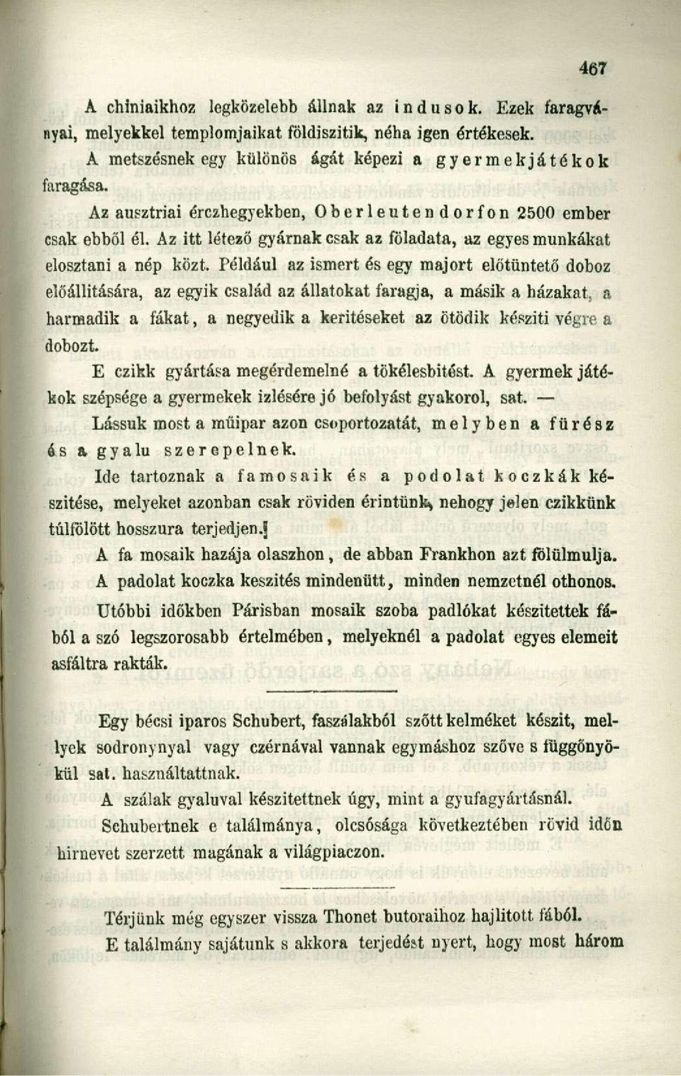 Például az ismert és egy majort előtüntető doboz előállítására, az egyik család az állatokat faragja, a másik a házakat, a harmadik a fákat, a negyedik a kerítéseket az ötödik készíti végre a dobozt.