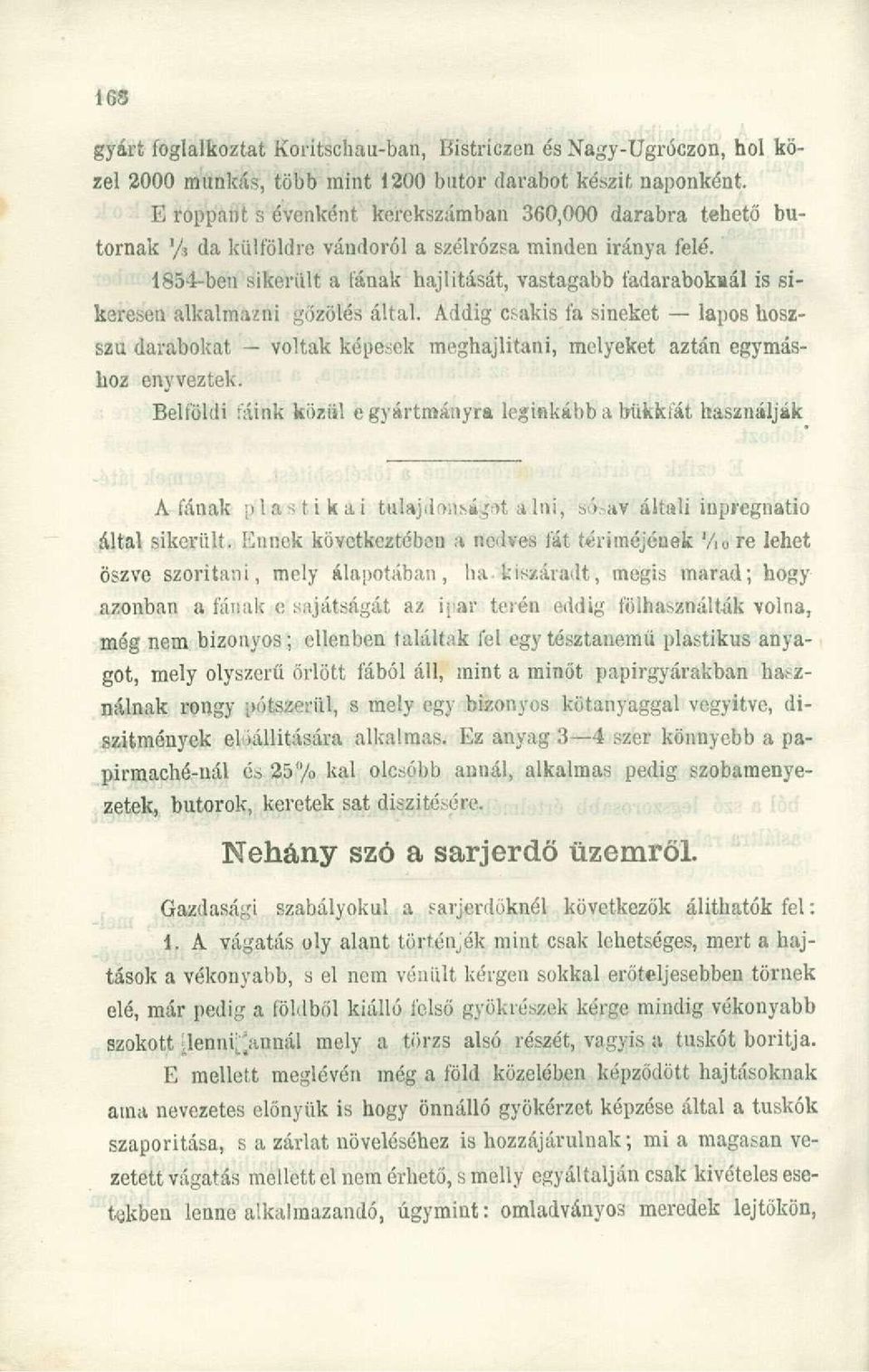 1854-ben sikerült a fának hajlitását, vastagabb fadaraboknál ís sikeresen alkalmazni gőzölés által.