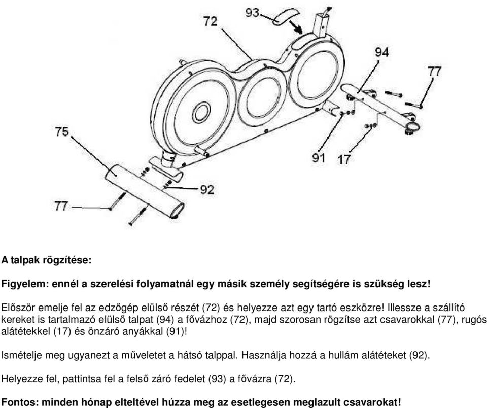Illessze a szállító kereket is tartalmazó elülső talpat (94) a fővázhoz (72), majd szorosan rögzítse azt csavarokkal (77), rugós alátétekkel (17) és