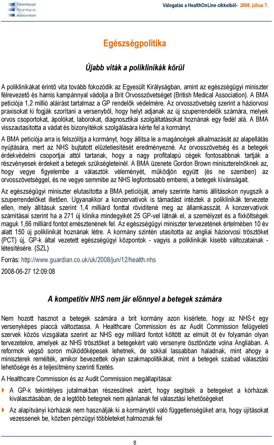 Az orvosszövetség szerint a háziorvosi praxisokat ki fogják szorítani a versenyből, hogy helyt adjanak az új szuperrendelők számára, melyek orvos csoportokat, ápolókat, laborokat, diagnosztikai