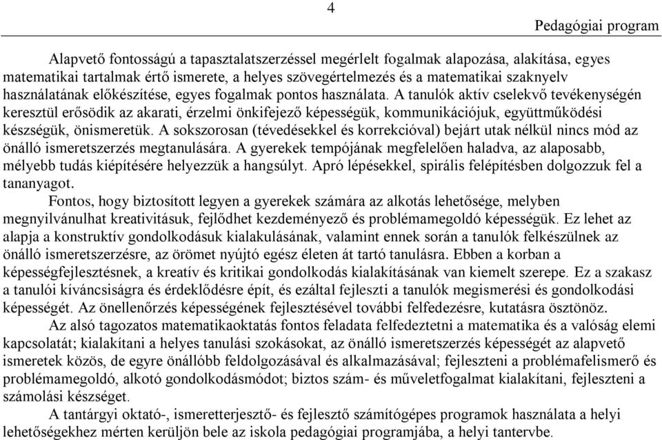 A tanulók aktív cselekvő tevékenységén keresztül erősödik az akarati, érzelmi önkifejező képességük, kommunikációjuk, együttműködési készségük, önismeretük.