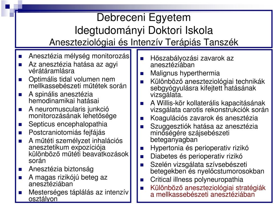 inhalációs anesztetikum expozíciója különbözı mőtéti beavatkozások során Anesztézia biztonság A magas rizikójú beteg az anesztéziában Mesterséges táplálás az intenzív osztályon Hıszabályozási zavarok