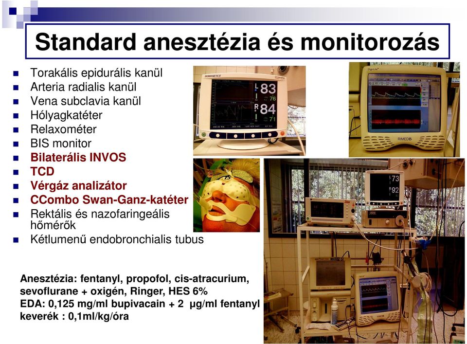 Rektális és nazofaringeális hımérık Kétlumenő endobronchialis tubus Anesztézia: fentanyl, propofol,