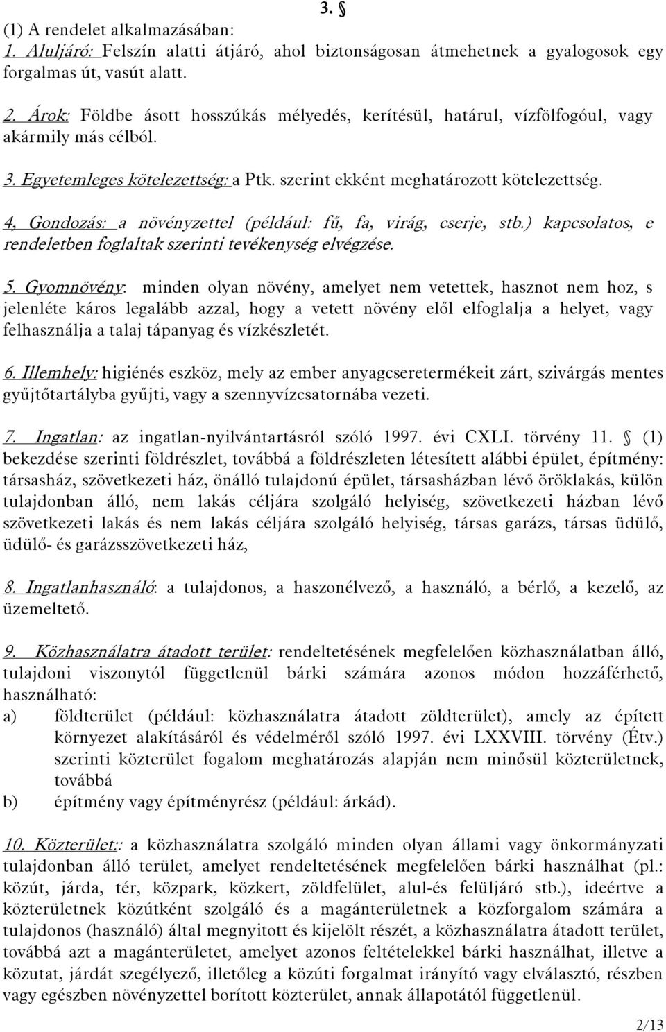 4, Gondozás: a növényzettel (például: fű, fa, virág, cserje, stb.) kapcsolatos, e rendeletben foglaltak szerinti tevékenység elvégzése. 5.