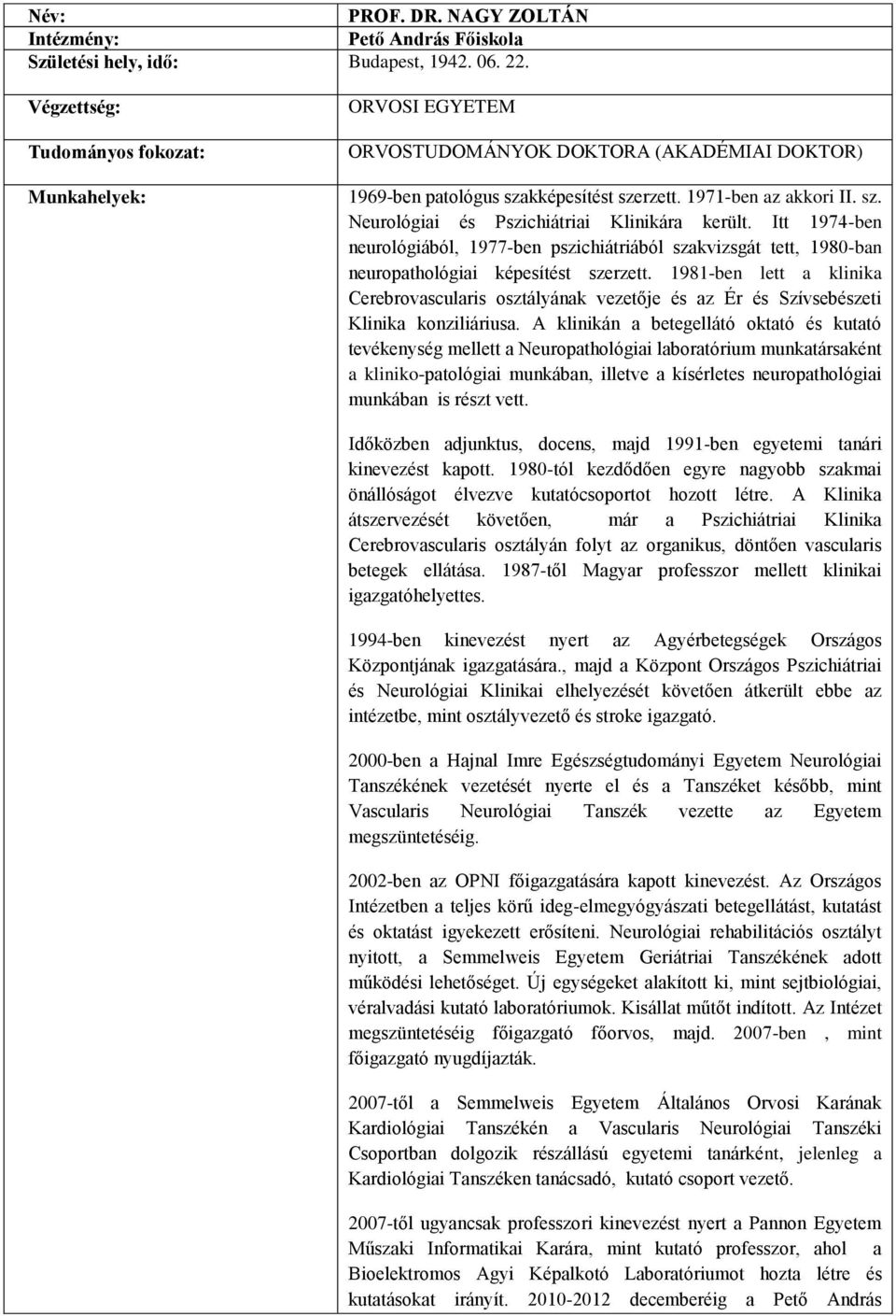 Itt 1974-ben neurológiából, 1977-ben pszichiátriából szakvizsgát tett, 1980-ban neuropathológiai képesítést szerzett.