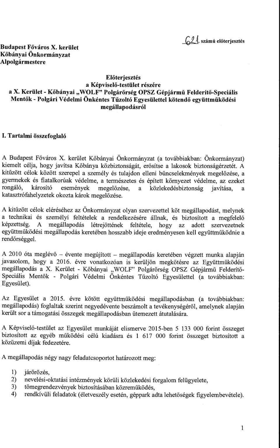 Tartalmi összefoglaló A Budapest Főváros X. kerület Kőbányai Önkormányzat (a továbbiakban: Önkormányzat) kiemeit célja, hogy javítsa Kőbánya közbiztonságát, erősítse a lakosok biztonságérzetét.