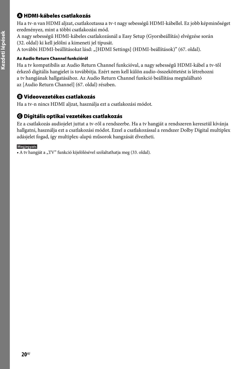 A további HDMI-beállításokat lásd: [HDMI Settings] (HDMI-beállítások) (67. oldal).