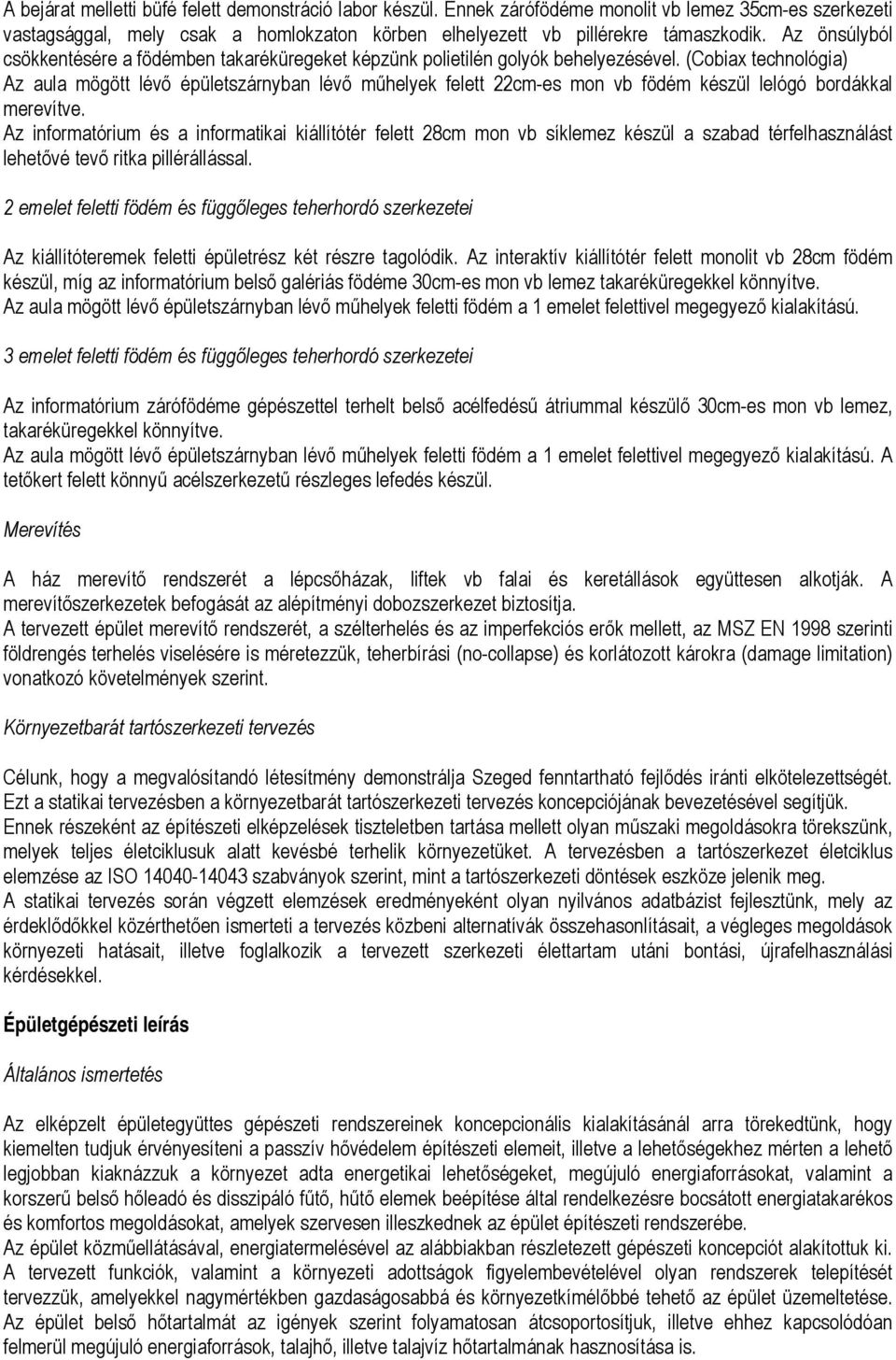 (Cobiax technológia) Az aula mögött lévő épületszárnyban lévő műhelyek felett 22cm-es mon vb födém készül lelógó bordákkal merevítve.