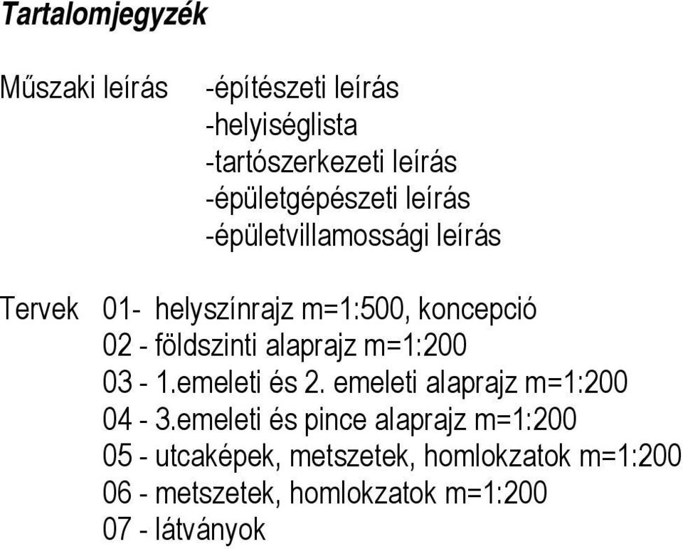 földszinti alaprajz m=1:200 03-1.emeleti és 2. emeleti alaprajz m=1:200 04-3.