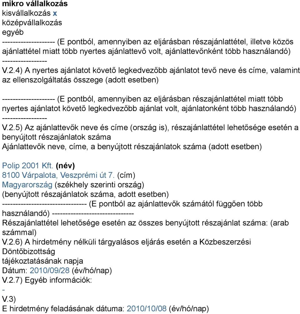 4) A nyertes ajánlatot követő legkedvezőbb ajánlatot tevő neve és címe, valamint az ellenszolgáltatás összege (adott esetben) (E pontból, amennyiben az eljárásban részajánlattétel miatt több nyertes