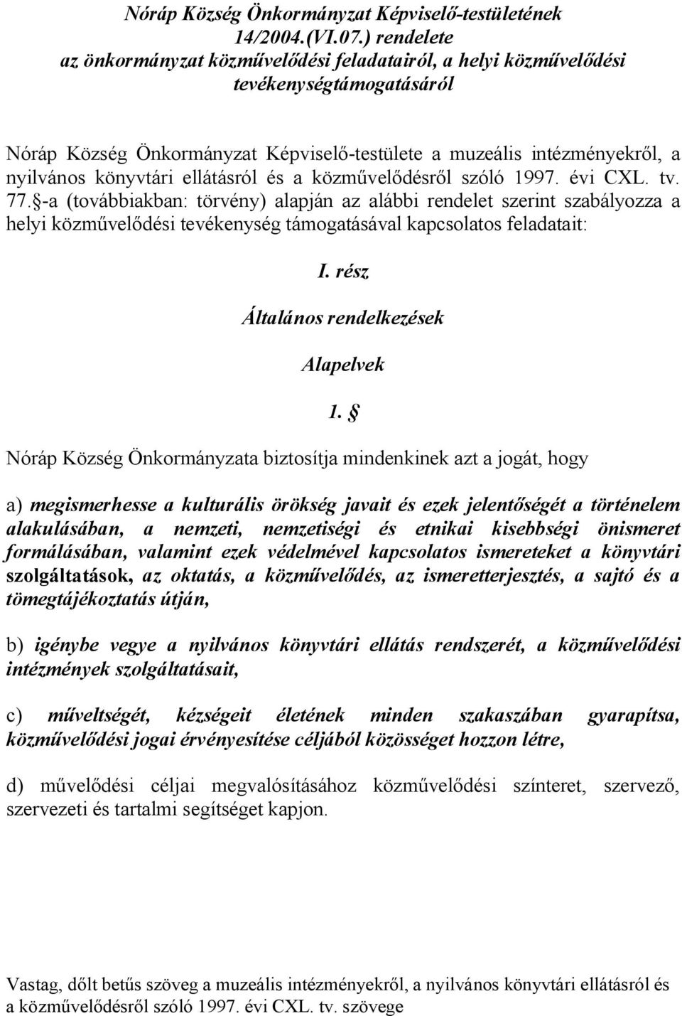 ellátásról és a közművelődésről szóló 1997. évi CXL. tv. 77.