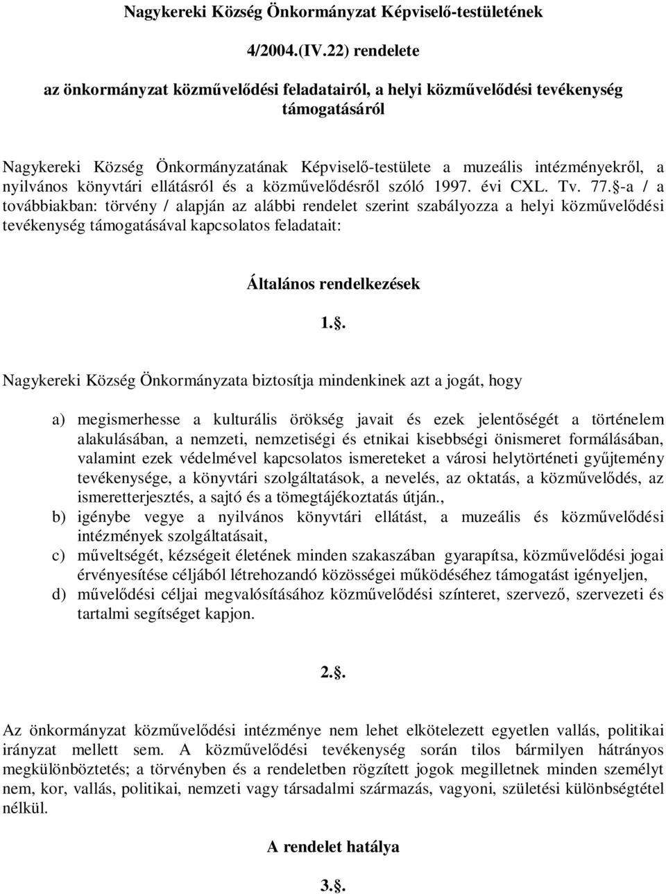 könyvtári ellátásról és a közművelődésről szóló 1997. évi CXL. Tv. 77.