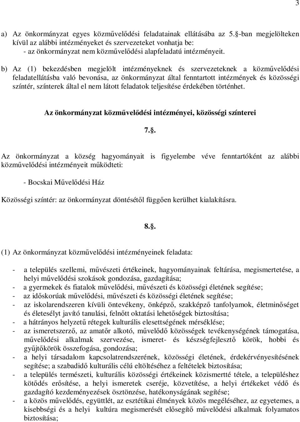 b) Az (1) bekezdésben megjelölt intézményeknek és szervezeteknek a közművelődési feladatellátásba való bevonása, az önkormányzat által fenntartott intézmények és közösségi színtér, színterek által el