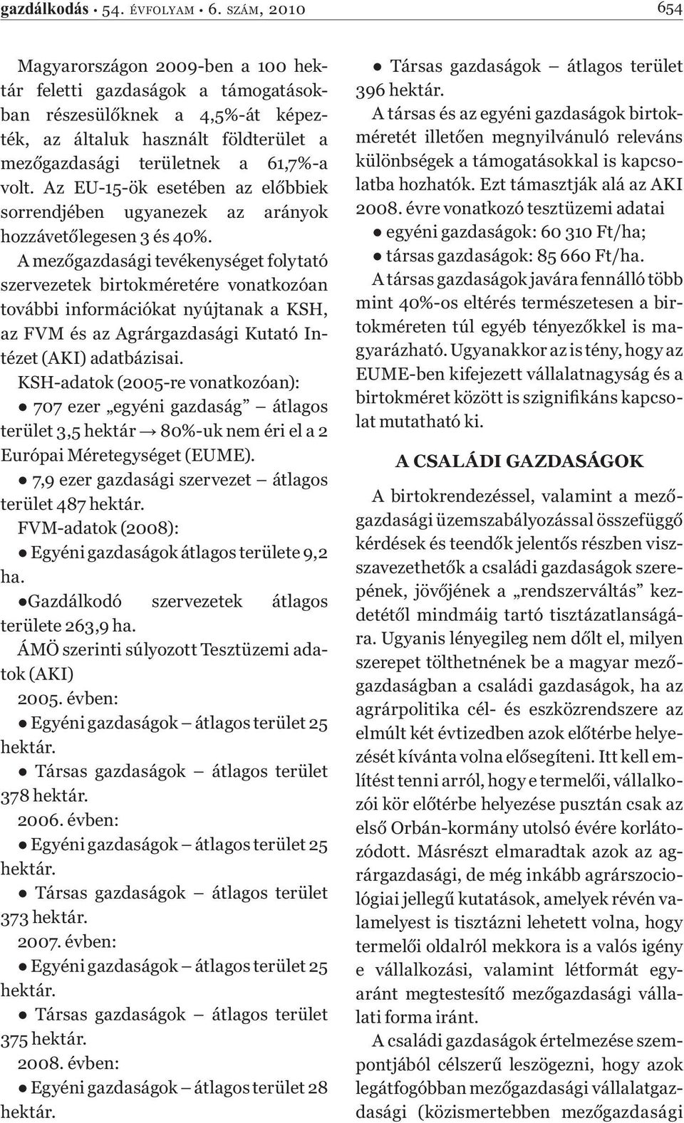 Az EU-15-ök esetében az előbbiek sorrendjében ugyanezek az arányok hozzávetőlegesen 3 és 40%.