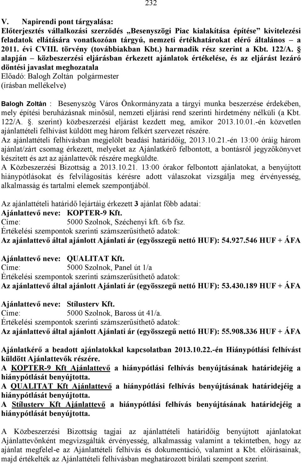 2011. évi CVIII. törvény (továbbiakban Kbt.) harmadik rész szerint a Kbt. 122/A.