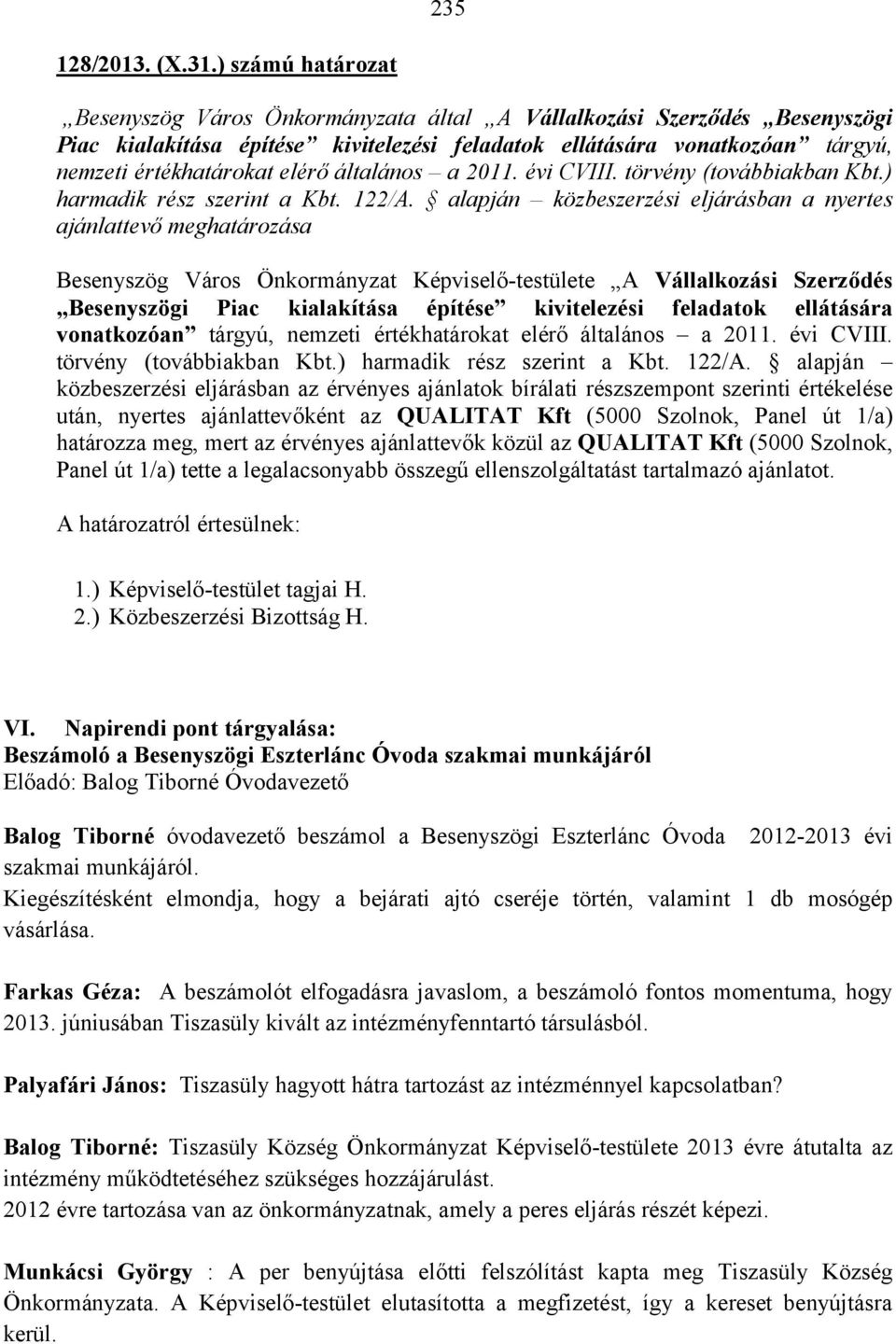 általános a 2011. évi CVIII. törvény (továbbiakban Kbt.) harmadik rész szerint a Kbt. 122/A.