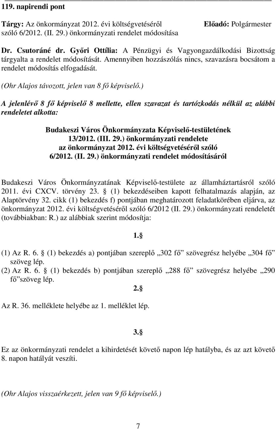 (Ohr Alajos távozott, jelen van 8 fı képviselı.) rendeletet alkotta: Budakeszi Város Önkormányzata Képviselı-testületének 13/2012. (III. 29.) önkormányzati rendelete az önkormányzat 2012.