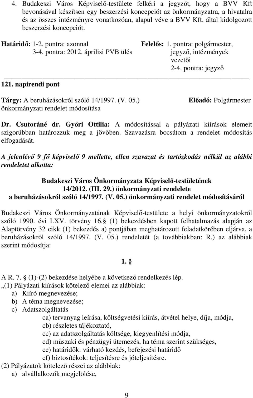 pontra: jegyzı 121. napirendi pont Tárgy: A beruházásokról szóló 14/1997. (V. 05.) önkormányzati rendelet módosítása Elıadó: Polgármester Dr. Csutoráné dr.