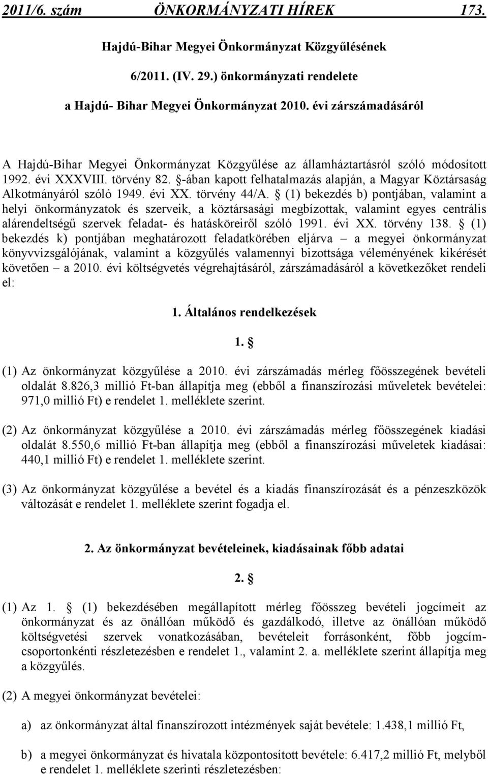 (1) bekezdés b) pontjában, valamint a helyi önkormányzatok és szerveik, a köztársasági megbízottak, valamint egyes centrális alárendeltségő szervek feladat- és hatásköreirıl szóló 1991. évi XX.