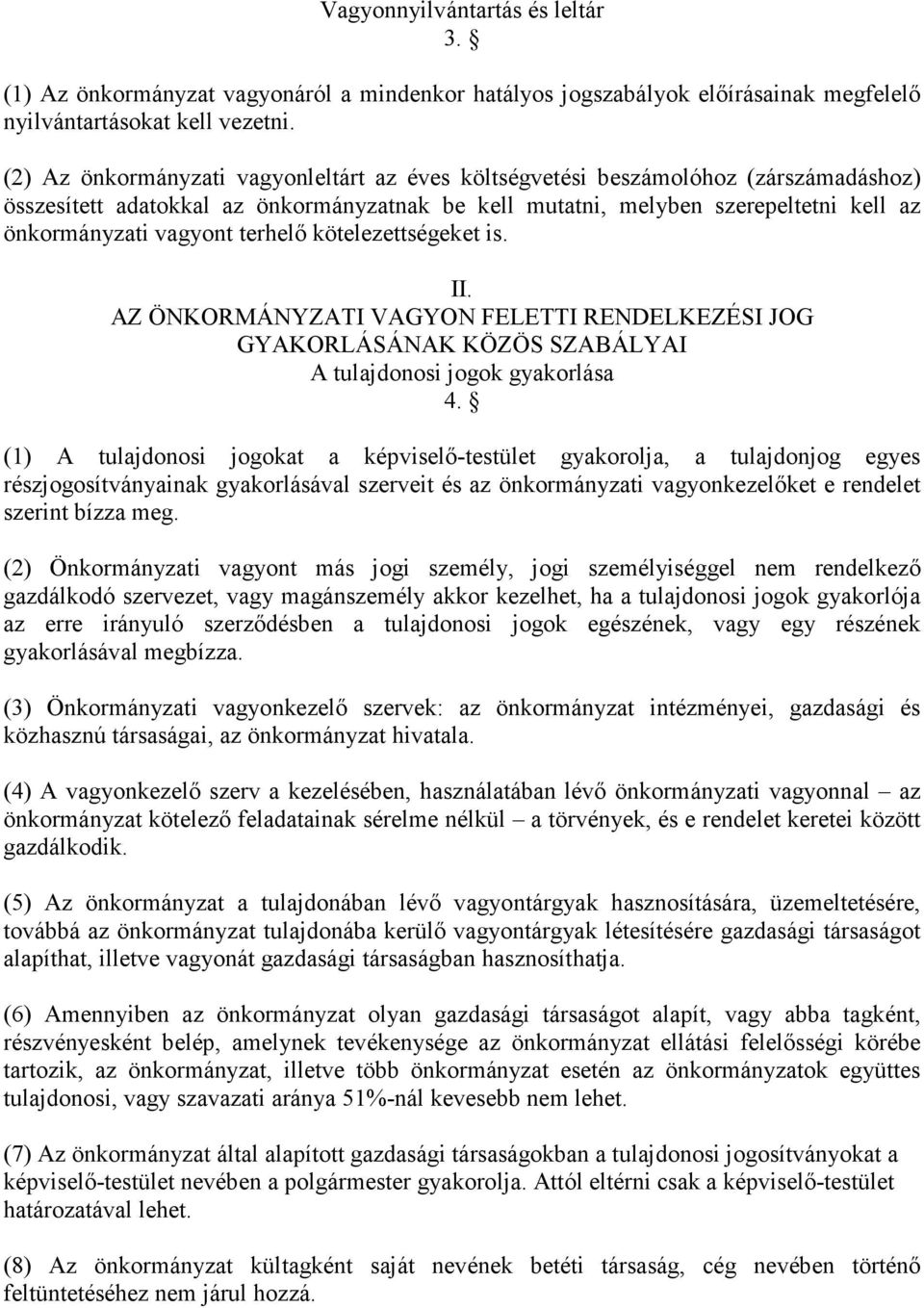 terhelı kötelezettségeket is. II. AZ ÖNKORMÁNYZATI VAGYON FELETTI RENDELKEZÉSI JOG GYAKORLÁSÁNAK KÖZÖS SZABÁLYAI A tulajdonosi jogok gyakorlása 4.