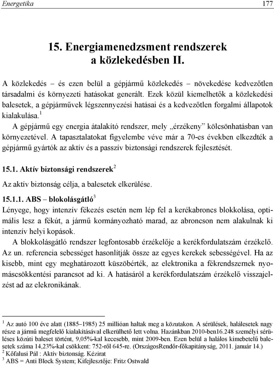 1 A gépjármű egy energia átalakító rendszer, mely érzékeny kölcsönhatásban van környezetével.